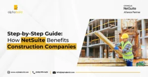 Step-by-Step Guide How NetSuite Benefits Construction Companies