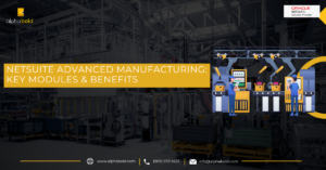 This image shows NetSuite Advanced Manufacturing: Key Modules & Benefits