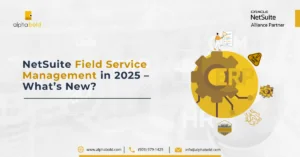 This image shows NetSuite Field Service Management in 2024 – What’s New?